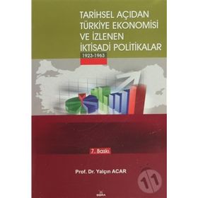TARIHSEL AÇIDAN TÜRKİYE EKONOMISI VE İZLENEN İKTİSADİ POLITIKALAR (1923-1963) - YALÇIN ACAR