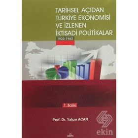 TARIHSEL AÇIDAN TÜRKİYE EKONOMISI VE İZLENEN İKTİSADİ POLITIKALAR (1923-1963) - YALÇIN ACAR