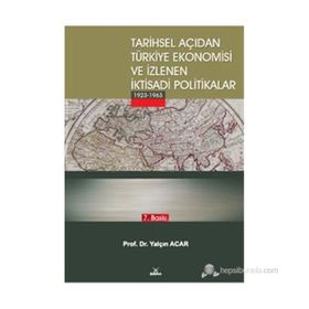 TARIHSEL AÇIDAN TÜRKİYE EKONOMISI VE İZLENEN İKTİSADİ POLITIKALAR (1923-1963) - YALÇIN ACAR