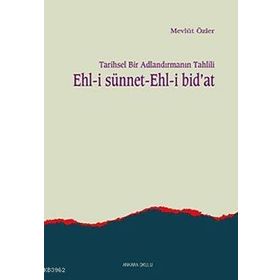 TARIHSEL BIR ADLANDIRMANIN TAHLILI EHL-I SÜNNET EHL-I BID'AT - MEVLÜT ÖZLER