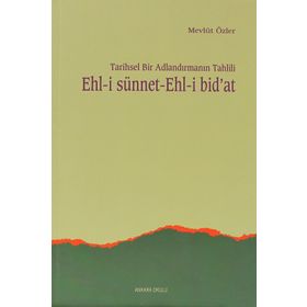 TARIHSEL BIR ADLANDIRMANIN TAHLILI EHL-I SÜNNET EHL-I BID'AT - MEVLÜT ÖZLER