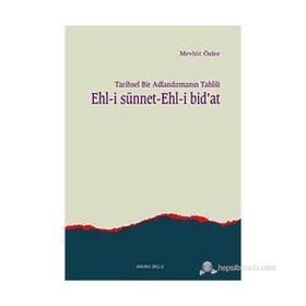TARIHSEL BIR ADLANDIRMANIN TAHLILI EHL-I SÜNNET EHL-I BID'AT - MEVLÜT ÖZLER