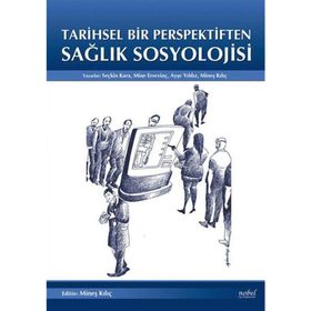 Tarihsel Bir Perpektiften Sağlık Sosyolojisi - Seçkin Kara Mine Ersevinç