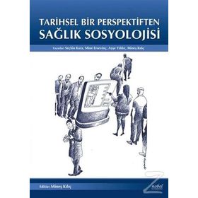 Tarihsel Bir Perpektiften Sağlık Sosyolojisi - Seçkin Kara Mine Ersevinç
