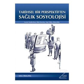 Tarihsel Bir Perpektiften Sağlık Sosyolojisi - Seçkin Kara Mine Ersevinç