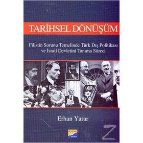 TARIHSEL DÖNÜŞÜM FILISTIN SORUNU TEMELINDE TÜRK DIŞ POLİTİKASI VE İSRAİL DEVLETINI TANIMA SÜRECİ - ERHAN YARAR