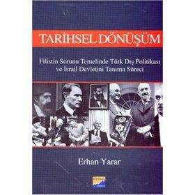 TARIHSEL DÖNÜŞÜM FILISTIN SORUNU TEMELINDE TÜRK DIŞ POLİTİKASI VE İSRAİL DEVLETINI TANIMA SÜRECİ - ERHAN YARAR