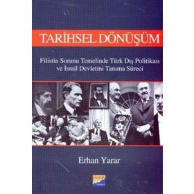 TARIHSEL DÖNÜŞÜM FILISTIN SORUNU TEMELINDE TÜRK DIŞ POLİTİKASI VE İSRAİL DEVLETINI TANIMA SÜRECİ - ERHAN YARAR