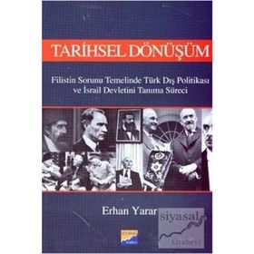 TARIHSEL DÖNÜŞÜM FILISTIN SORUNU TEMELINDE TÜRK DIŞ POLİTİKASI VE İSRAİL DEVLETINI TANIMA SÜRECİ - ERHAN YARAR