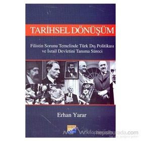 TARIHSEL DÖNÜŞÜM FILISTIN SORUNU TEMELINDE TÜRK DIŞ POLİTİKASI VE İSRAİL DEVLETINI TANIMA SÜRECİ - ERHAN YARAR