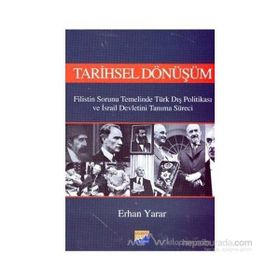 TARIHSEL DÖNÜŞÜM FILISTIN SORUNU TEMELINDE TÜRK DIŞ POLİTİKASI VE İSRAİL DEVLETINI TANIMA SÜRECİ - ERHAN YARAR