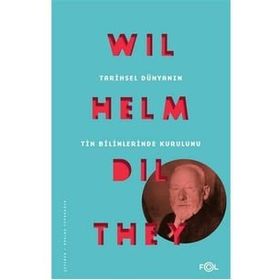 Tarihsel Dünyanın Tin Bilimlerinde Kurulumu - Wilhelm Dilthey