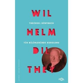 Tarihsel Dünyanın Tin Bilimlerinde Kurulumu - Wilhelm Dilthey