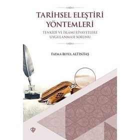 Tarihsel Eleştiri Yöntemlerin Tenkidi Ve İslami Rivayetlere Uygulanması Sorunu - Fatma Betül