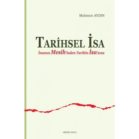 TARIHSEL İSA İMANIN MESIH'INDEN TARIHIN İSA'SINA - MAHMUT AYDIN