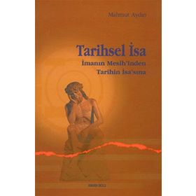TARIHSEL İSA İMANIN MESIH'INDEN TARIHIN İSA'SINA - MAHMUT AYDIN
