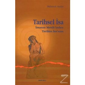 TARIHSEL İSA İMANIN MESIH'INDEN TARIHIN İSA'SINA - MAHMUT AYDIN