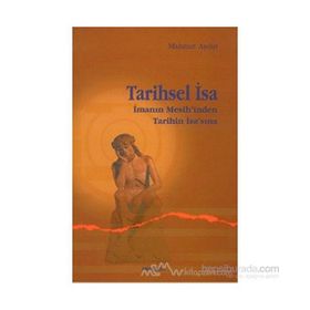 TARIHSEL İSA İMANIN MESIH'INDEN TARIHIN İSA'SINA - MAHMUT AYDIN