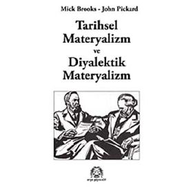 TARIHSEL MATERYALIZM VE DIYALEKTIK MATERYALIZM - MICK BROOKS;JOHN PICKARD