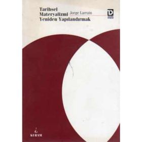 Tarihsel Materyalizmi Yeniden Yapılandırmak - Jorge Larrain