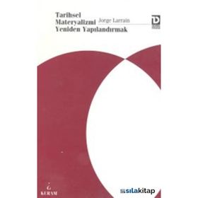 Tarihsel Materyalizmi Yeniden Yapılandırmak - Jorge Larrain
