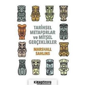 Tarihsel Metaforlar ve Mitsel Gerçeklikler - Marshall Sahlins