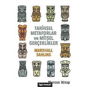 Tarihsel Metaforlar ve Mitsel Gerçeklikler - Marshall Sahlins