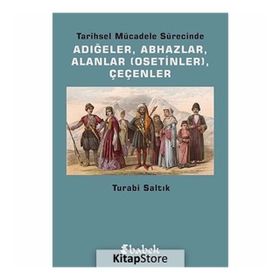 TARIHSEL MÜCADELE SÜRECINDE ADIĞELER, ABHAZLAR, ALANLAR OSETINLER, ÇEÇENLER - TURABI SALTIK