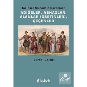 TARIHSEL MÜCADELE SÜRECINDE ADIĞELER, ABHAZLAR, ALANLAR OSETINLER, ÇEÇENLER - TURABI SALTIK