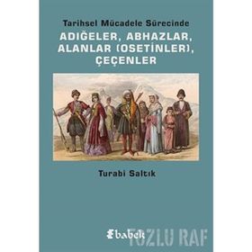 TARIHSEL MÜCADELE SÜRECINDE ADIĞELER, ABHAZLAR, ALANLAR OSETINLER, ÇEÇENLER - TURABI SALTIK