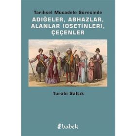 TARIHSEL MÜCADELE SÜRECINDE ADIĞELER, ABHAZLAR, ALANLAR OSETINLER, ÇEÇENLER - TURABI SALTIK