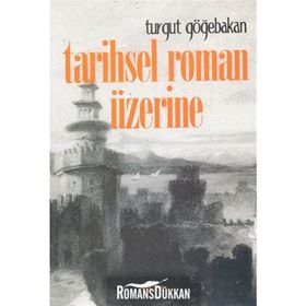TARIHSEL ROMAN ÜZERİNE - TURGUT GÖĞEBAKAN