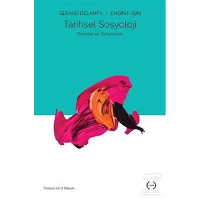Tarihsel Sosyoloji: Temeller ve Tartışmalar - Gerard Delanty