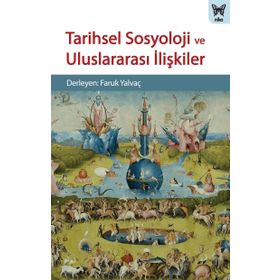 Tarihsel Sosyoloji ve Uluslararası İlişkiler - Kolektif