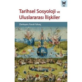 Tarihsel Sosyoloji ve Uluslararası İlişkiler - Kolektif