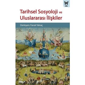 Tarihsel Sosyoloji ve Uluslararası İlişkiler - Kolektif