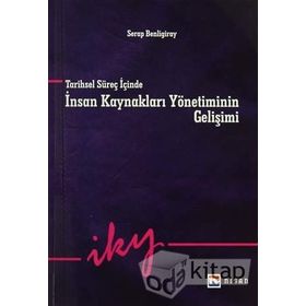 Tarihsel Süreç İçinde İnsan Kaynakları Yönetiminin Gelişimi - Serap Benligiray