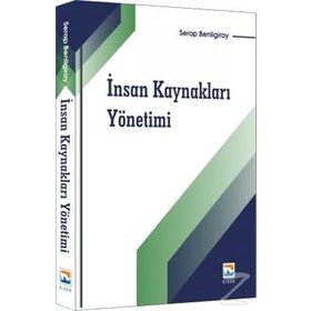 Tarihsel Süreç İçinde İnsan Kaynakları Yönetiminin Gelişimi - Serap Benligiray