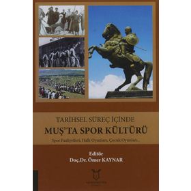 Tarihsel Süreç İçinde Muşta Spor Kültürü Ömer Kaynar