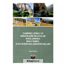 Tarihsel Süreç ve Arkeolojik Bulgular Bağlamında Bolu - Seben Kaya