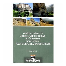 Tarihsel Süreç ve Arkeolojik Bulgular Bağlamında Bolu - Seben Kaya