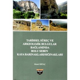 Tarihsel Süreç ve Arkeolojik Bulgular Bağlamında Bolu - Seben Kaya