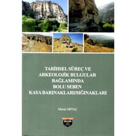 Tarihsel Süreç ve Arkeolojik Bulgular Bağlamında Bolu - Seben Kaya