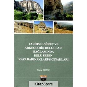 Tarihsel Süreç ve Arkeolojik Bulgular Bağlamında Bolu - Seben Kaya