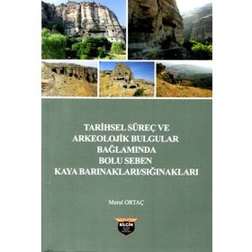 Tarihsel Süreç ve Arkeolojik Bulgular Bağlamında Bolu - Seben Kaya
