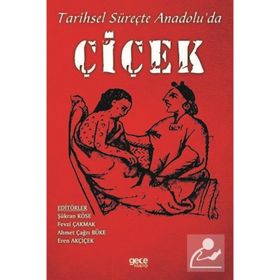 Tarihsel Süreçte Anadolu'da Çiçek - Kolektif