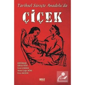 Tarihsel Süreçte Anadolu'da Çiçek - Kolektif