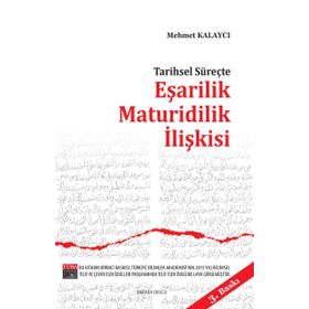 Tarihsel Süreçte Eşarilik Maturidilik İlişkisi - Mehmet Kalaycı