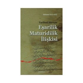 Tarihsel Süreçte Eşarilik Maturidilik İlişkisi - Mehmet Kalaycı
