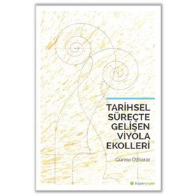 Tarihsel Süreçte Gelişen Viyola Ekolleri / Günsu Özkarar